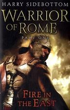 Warrior of Rome: Fire in the East by Harry Sidebottom Warrior of Rome: Fire in the East by Harry Sidebottom