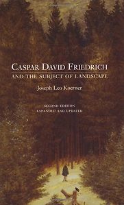 Caspar David Friedrich and the Subject of Landscape by Joseph Leo Koerner