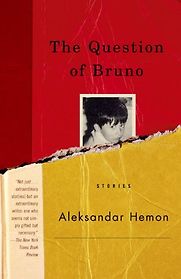 The Question of Bruno by Aleksandar Hemon The Question of Bruno by Aleksandar Hemon