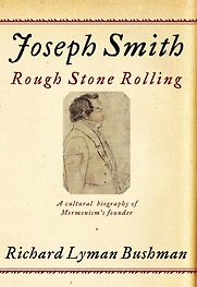 Joseph Smith: Rough Stone Rolling by Richard Lyman Bushman Joseph Smith: Rough Stone Rolling by Richard Lyman Bushman