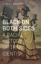The Best of Trans Literature - Black on Both Sides: A Racial History of Trans Identity by C Riley Snorton The Best of Trans Literature - Black on Both Sides: A Racial History of Trans Identity by C Riley Snorton