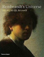 The best books on The Dutch Golden Age - Rembrandt's Universe: His Art, His Life, His World by Gary Schwartz The best books on The Dutch Golden Age - Rembrandt's Universe: His Art, His Life, His World by Gary Schwartz