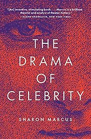 The Drama of Celebrity by Sharon Marcus The Drama of Celebrity by Sharon Marcus