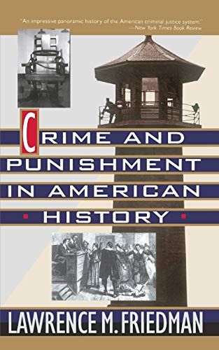 Crime and Punishment in American History by Lawrence Friedman