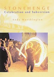 Stonehenge : Celebration and Subversion by Andy Worthington Stonehenge : Celebration and Subversion by Andy Worthington