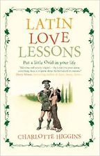 Latin Love Lessons by Charlotte Higgins Latin Love Lessons by Charlotte Higgins
