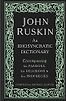 John Ruskin: An Idiosyncratic Dictionary Encompassing his Passions, his Delusions and his Prophecies by Michael Glover