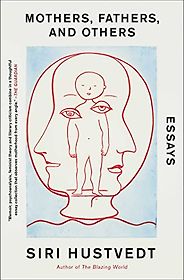 The best books on Philosophy - Mothers, Fathers, and Others: New Essays by Siri Hustvedt The best books on Philosophy - Mothers, Fathers, and Others: New Essays by Siri Hustvedt