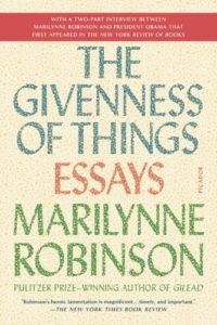 The Givenness of Things: Essays by Marilynne Robinson