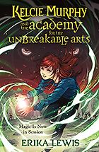 Books Like Percy Jackson - Kelcie Murphy and the Academy for the Unbreakable Arts by Erika Lewis