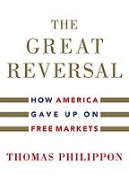 The Economics of Coronavirus: A Reading List - The Great Reversal: How America Gave up on Free Markets by Thomas Philippon The Economics of Coronavirus: A Reading List - The Great Reversal: How America Gave up on Free Markets by Thomas Philippon