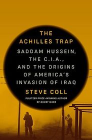 The Best Politics Books of 2024: The Orwell Prize for Political Writing - The Achilles Trap: Saddam Hussein, the C.I.A., and the Origins of America's Invasion of Iraq by Steve Coll The Best Politics Books of 2024: The Orwell Prize for Political Writing - The Achilles Trap: Saddam Hussein, the C.I.A., and the Origins of America's Invasion of Iraq by Steve Coll