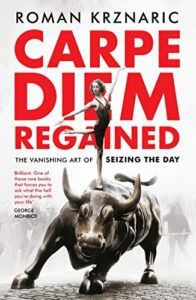 The best books on The Art of Living - Carpe Diem Regained: The Vanishing Art of Seizing the Day by Roman Krznaric