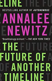 The Future of Another Timeline by Annalee Newitz The Future of Another Timeline by Annalee Newitz