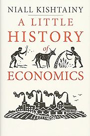 A Little History of Economics by Niall Kishtainy A Little History of Economics by Niall Kishtainy