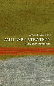 Military Strategy: A Very Short Introduction by Antulio Echevarria II Military Strategy: A Very Short Introduction by Antulio Echevarria II