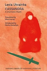 The Best Ukrainian Literature - Cassandra: A Dramatic Poem by Lesia Ukrainka & Nina Murray (translator) The Best Ukrainian Literature - Cassandra: A Dramatic Poem by Lesia Ukrainka & Nina Murray (translator)