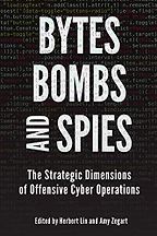 The Best Cyber Security Books - Bytes, Bombs, and Spies: The Strategic Dimensions of Offensive Cyber Operations by Amy Zegart & Herbert Lin