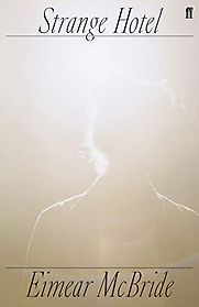 Strange Hotel by Eimear McBride Strange Hotel by Eimear McBride