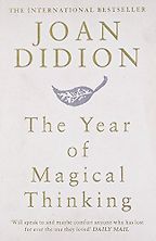 The Year of Magical Thinking by Joan Didion The Year of Magical Thinking by Joan Didion