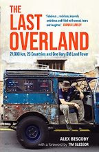 The Last Overland: 21,000 km, 23 Countries and One Very Old Land Rover by Alex Bescoby The Last Overland: 21,000 km, 23 Countries and One Very Old Land Rover by Alex Bescoby