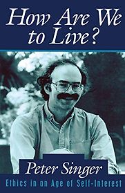How Are We to Live?: Ethics in an Age of Self-Interest by Peter Singer How Are We to Live?: Ethics in an Age of Self-Interest by Peter Singer