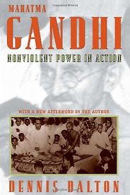 The best books on Gandhi - Mahatma Gandhi: Nonviolent Power in Action by Dennis Dalton The best books on Gandhi - Mahatma Gandhi: Nonviolent Power in Action by Dennis Dalton