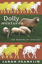 The best books on The History of Human Interaction With Animals - Dolly Mixtures: The Remaking of Genealogy by Sarah Franklin