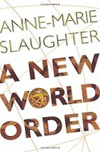 A New World Order by Anne-Marie Slaughter A New World Order by Anne-Marie Slaughter