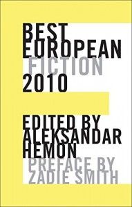 Aleksandar Hemon on Man’s Inhumanity to Man - Best European Fiction 2010 by Aleksandar Hemon and Zadie Smith (editors)
