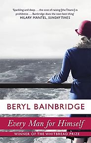 The best books on The Titanic - Every Man For Himself by Beryl Bainbridge The best books on The Titanic - Every Man For Himself by Beryl Bainbridge