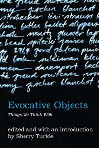 Evocative Objects: Things We Think With by Sherry Turkle
