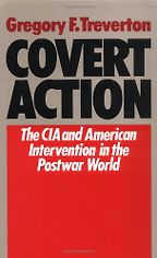 The best books on Covert Action - Covert Action: Central Intelligence Agency and the Limits of American Intervention in the Post-War World by Gregory Treverton