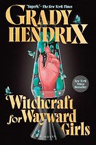 The Best Horror Novels: The 2026 Bram Stoker Awards - Witchcraft for Wayward Girls: A Novel by Grady Hendrix