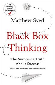 The best books on Critical Thinking - Black Box Thinking: The Surprising Truth About Success by Matthew Syed The best books on Critical Thinking - Black Box Thinking: The Surprising Truth About Success by Matthew Syed