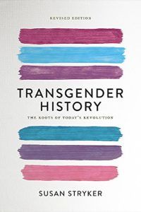 The best books on Queer History - Transgender History: The Roots of Today's Revolution by Susan Stryker