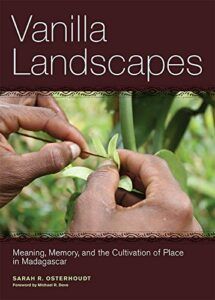The best books on Madagascar - Vanilla Landscapes: Meaning, Memory, and the Cultivation of Place in Madagascar by Sarah Osterhoudt
