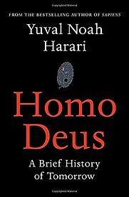 Homo Deus: A Brief History of Tomorrow by Yuval Noah Harari Homo Deus: A Brief History of Tomorrow by Yuval Noah Harari