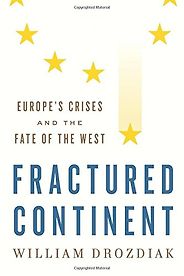 The best books on The European Union - Fractured Continent: Europe's Crises and the Fate of the West by William Drozdiak The best books on The European Union - Fractured Continent: Europe's Crises and the Fate of the West by William Drozdiak