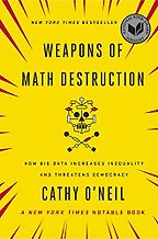Weapons of Math Destruction: How Big Data Increases Inequality and Threatens Democracy by Cathy O'Neil