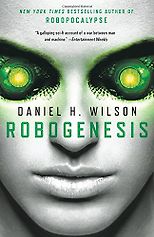 The best books on Robotics - Robogenesis by Daniel H Wilson