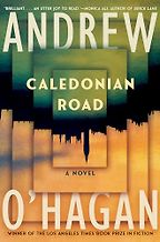 Notable New Novels of Summer 2024 - Caledonian Road: A Novel by Andrew O'Hagan