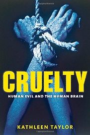 Cruelty: Human evil and the human brain by Kathleen Taylor