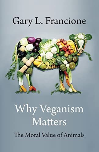 Why Veganism Matters by Gary Francione
