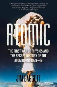The best books on Quantum Physics and Reality - Atomic: The First War of Physics and the Secret History of the Atom Bomb 1939-49 by Jim Baggott