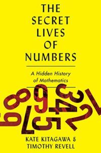 Notable Nonfiction of Fall 2023 - The Secret Lives of Numbers: A Global History of Mathematics & its Unsung Trailblazers by Kate Kitagawa & Timothy Revell