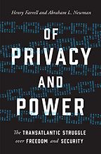 Of Privacy and Power: The Transatlantic Struggle over Freedom and Security by Abraham Newman & Henry Farrell Of Privacy and Power: The Transatlantic Struggle over Freedom and Security by Abraham Newman & Henry Farrell