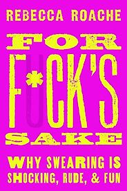 The Best Philosophy Books of 2023 - For F*ck's Sake: Why Swearing is Shocking, Rude, and Fun by Rebecca Roache