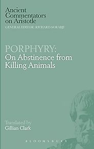 The best books on Neoplatonism - On Abstinence from Killing Animals Porphyry and Gillian Clark (translator) The best books on Neoplatonism - On Abstinence from Killing Animals Porphyry and Gillian Clark (translator)
