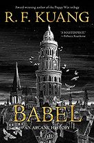 Babel: An Arcane History by R. F. Kuang Babel: An Arcane History by R. F. Kuang